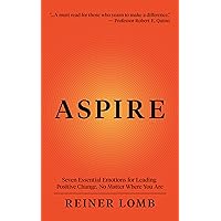 ASPIRE: Seven Essential Emotions for Leading Positive Change, No Matter Where You Are ASPIRE: Seven Essential Emotions for Leading Positive Change, No Matter Where You Are Kindle Audible Audiobook Paperback