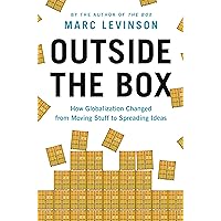 Outside the Box: How Globalization Changed from Moving Stuff to Spreading Ideas Outside the Box: How Globalization Changed from Moving Stuff to Spreading Ideas Hardcover Kindle Audible Audiobook Paperback Audio CD