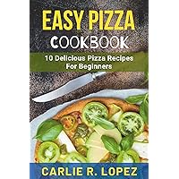 Easy Pizza Cookbook: 10 Delicious Pizza Recipes For Beginners