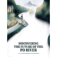 Discovering the Future of the Po River