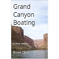 Grand Canyon Boating: in Verse, Volume I (English Edition) Grand Canyon Boating: in Verse, Volume I (English Edition) Kindle Edition Paperback