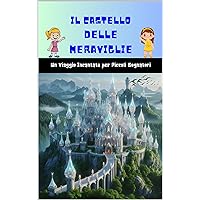 Il Castello Delle Meraviglie (Libri per bambini Vol. 4) (Italian Edition) Il Castello Delle Meraviglie (Libri per bambini Vol. 4) (Italian Edition) Kindle Paperback