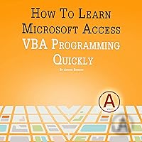 How to Learn Microsoft Access VBA Programming Quickly! How to Learn Microsoft Access VBA Programming Quickly! Audible Audiobook Paperback Kindle