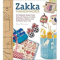 Zakka Handmades: 24 Projects Sewn from Natural Fabrics to Help Organize, Adorn, and Simplify Your Life Zakka Handmades: 24 Projects Sewn from Natural Fabrics to Help Organize, Adorn, and Simplify Your Life Kindle Paperback