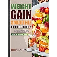 Weight Gain Smoothie Recipe Book: 40+ Delicious, and Easy-to-Make Weight Gain Smoothies to Help You Bulk Up, and Gain Healthy Weight. (Recipe and Cookbooks) Weight Gain Smoothie Recipe Book: 40+ Delicious, and Easy-to-Make Weight Gain Smoothies to Help You Bulk Up, and Gain Healthy Weight. (Recipe and Cookbooks) Kindle Paperback