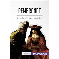 Rembrandt: El maestro de las luces y las sombras (Arte y literatura) (Spanish Edition) Rembrandt: El maestro de las luces y las sombras (Arte y literatura) (Spanish Edition) Kindle Paperback