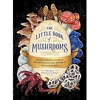 The Little Book of Mushrooms: An Illustrated Guide to the Extraordinary Power of Mushrooms The Little Book of Mushrooms: An Illustrated Guide to the Extraordinary Power of Mushrooms Hardcover Kindle