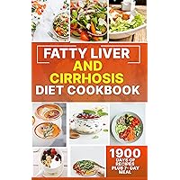 Fatty Liver And Cirrhosis Diet Cookbook: Learn How to Detoxify and Cleanse Your Liver to Regain Health and Energy With 1900 Days of Quick and Easy Smoothie Recipes Plus 7- Day Meal Plan. Fatty Liver And Cirrhosis Diet Cookbook: Learn How to Detoxify and Cleanse Your Liver to Regain Health and Energy With 1900 Days of Quick and Easy Smoothie Recipes Plus 7- Day Meal Plan. Kindle Paperback