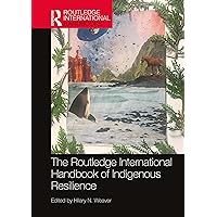 The Routledge International Handbook of Indigenous Resilience (Routledge International Handbooks) The Routledge International Handbook of Indigenous Resilience (Routledge International Handbooks) Kindle Hardcover Paperback