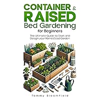 Container & Raised Bed Gardening for Beginners: The Ultimate Guide to Start and Design your Homestead Garden for all American territories. Cultivate Your ... Vegetables, Fruits, Herbs, Flowers & Plant Container & Raised Bed Gardening for Beginners: The Ultimate Guide to Start and Design your Homestead Garden for all American territories. Cultivate Your ... Vegetables, Fruits, Herbs, Flowers & Plant Kindle Paperback