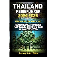 THAILAND REISEFÜHRER 2024-2025 : Erleben Sie das Beste von BANGKOK, PHUKET, PATTAYA, CHIANG MAI & AYUTTHAYA (German Edition) THAILAND REISEFÜHRER 2024-2025 : Erleben Sie das Beste von BANGKOK, PHUKET, PATTAYA, CHIANG MAI & AYUTTHAYA (German Edition) Kindle Paperback