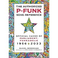 The Authorized P-Funk Song Reference: Official Canon of Parliament-Funkadelic, 1956-2023 The Authorized P-Funk Song Reference: Official Canon of Parliament-Funkadelic, 1956-2023 Hardcover Kindle