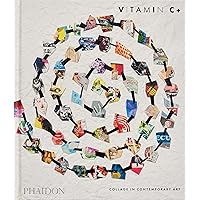 Vitamin C+: Collage in Contemporary Art Vitamin C+: Collage in Contemporary Art Hardcover