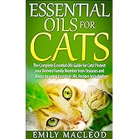 Essential Oils for Cats: The Complete Essential Oils Guide for Cats! Protect your Beloved Family Member from Diseases and Illnesses by Using Essential ... for pets, safe essential oils for pets) Essential Oils for Cats: The Complete Essential Oils Guide for Cats! Protect your Beloved Family Member from Diseases and Illnesses by Using Essential ... for pets, safe essential oils for pets) Kindle Paperback