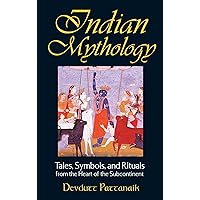 Indian Mythology: Tales, Symbols, and Rituals from the Heart of the Subcontinent Indian Mythology: Tales, Symbols, and Rituals from the Heart of the Subcontinent Paperback Kindle
