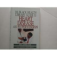 The Black Health Library Guide to Heart Disease and Hypertension The Black Health Library Guide to Heart Disease and Hypertension Hardcover Paperback