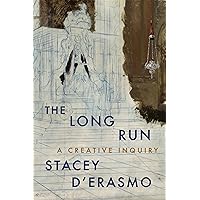 The Long Run: A Creative Inquiry The Long Run: A Creative Inquiry Paperback Kindle