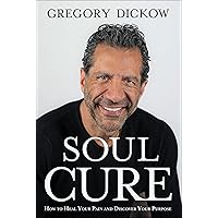 Soul Cure: How to Heal Your Pain and Discover Your Purpose Soul Cure: How to Heal Your Pain and Discover Your Purpose Hardcover Kindle