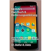 NEXUS 5 Handbuch & Bedienungsanleitung: sowie für andere Smartphones und Tablets mit Betriebssystem ANDROID 4.4 KITKAT® (German Edition)