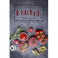 Easy Ketchup Cookbook: Innovative & Easy Ketchup Recipes You Can Create at Home Easy Ketchup Cookbook: Innovative & Easy Ketchup Recipes You Can Create at Home Kindle Paperback