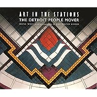 Art in the Stations: The Detroit People Mover Art in the Stations: The Detroit People Mover Hardcover