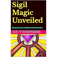 Sigil Magic Unveiled: Symbols, Intent, and Spiritual Transformation