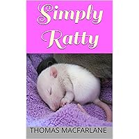Simply Ratty: Caring for Rats Made Easy Simply Ratty: Caring for Rats Made Easy Kindle