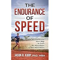 The Endurance of Speed: The Revolutionary New Way to Train for Marathons & Half-Marathons The Endurance of Speed: The Revolutionary New Way to Train for Marathons & Half-Marathons Kindle Paperback