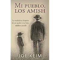 Mi pueblo, los amish: La verdadera historia de un padre y su hijo, ambos amish. (Spanish Edition) Mi pueblo, los amish: La verdadera historia de un padre y su hijo, ambos amish. (Spanish Edition) Kindle Paperback