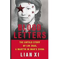Blood Letters: The Untold Story of Lin Zhao, a Martyr in Mao's China Blood Letters: The Untold Story of Lin Zhao, a Martyr in Mao's China Hardcover Audible Audiobook Kindle