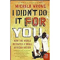 I Didn't Do It for You: How the World Betrayed a Small African Nation I Didn't Do It for You: How the World Betrayed a Small African Nation Kindle Hardcover Paperback