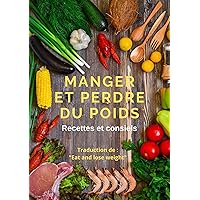 Manger et perdre du poids : Recettes et conseils (French Edition)