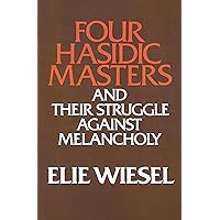 Four Hasidic Masters and Their Struggle Against Melancholy (Ward-Phillips Lectures in English Language and Literature, Vol. 9) Four Hasidic Masters and Their Struggle Against Melancholy (Ward-Phillips Lectures in English Language and Literature, Vol. 9) Paperback Kindle Hardcover