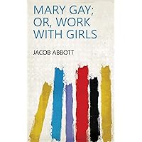 Mary Gay; Or, Work with Girls Mary Gay; Or, Work with Girls Kindle Hardcover Paperback