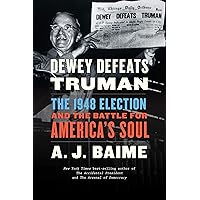 Dewey Defeats Truman: The 1948 Election and the Battle for America's Soul Dewey Defeats Truman: The 1948 Election and the Battle for America's Soul Kindle Audible Audiobook Paperback Hardcover Audio CD