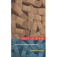 Health Care at Risk: A Critique of the Consumer-Driven Movement Health Care at Risk: A Critique of the Consumer-Driven Movement Kindle Hardcover Paperback