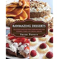 Rawmazing Desserts: Delicious and Easy Raw Food Recipes for Cookies, Cakes, Ice Cream, and Pie