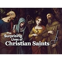 The Surprising Lives of Christian Saints