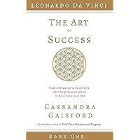 The Art of Success: How Extraordinary Artists Can Help You Succeed in Business and Life (Leonardo da Vinci Book 1) The Art of Success: How Extraordinary Artists Can Help You Succeed in Business and Life (Leonardo da Vinci Book 1) Kindle Hardcover Paperback