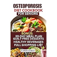 Osteoporosis Diet Cookbook for Seniors: Osteoporosis Diet Recipes to Prevent and Fight Bone Loss: High protein Calcium-Rich Foods for Healthy & Strong Bones Osteoporosis Diet Cookbook for Seniors: Osteoporosis Diet Recipes to Prevent and Fight Bone Loss: High protein Calcium-Rich Foods for Healthy & Strong Bones Kindle Paperback