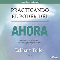 Practicando el Poder del Ahora: Ensenanzas, Meditaciones y Ejercicios Escenciales del Poder del Ahora Practicando el Poder del Ahora: Ensenanzas, Meditaciones y Ejercicios Escenciales del Poder del Ahora Audible Audiobook Paperback Kindle Audio CD