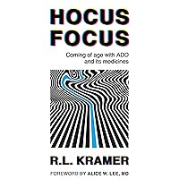Hocus Focus: Coming of Age With ADD and Its Medicines Hocus Focus: Coming of Age With ADD and Its Medicines Kindle Paperback