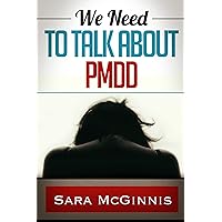 We Need To Talk About PMDD: Living with Premenstrual Dysphoric Disorder We Need To Talk About PMDD: Living with Premenstrual Dysphoric Disorder Kindle Paperback