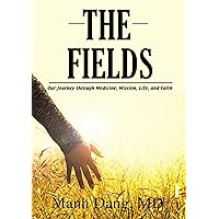 The Fields: Our Journey through Medicine, Mission, Life, and Faith The Fields: Our Journey through Medicine, Mission, Life, and Faith Kindle Hardcover Paperback