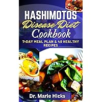 HASHIMOTOS DISEASE DIET COOKBOOK: The Ultimate Guide With Healthy Nutritional Thyroid Healing Recipes and meal Plan to Boost Immune System HASHIMOTOS DISEASE DIET COOKBOOK: The Ultimate Guide With Healthy Nutritional Thyroid Healing Recipes and meal Plan to Boost Immune System Kindle Hardcover Paperback