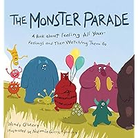 The Monster Parade: A Book about Feeling All Your Feelings and Then Watching Them Go The Monster Parade: A Book about Feeling All Your Feelings and Then Watching Them Go Hardcover Kindle