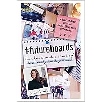 #FutureBoards: Learn How to Create a Vision Board to Get Exactly the Life You Want #FutureBoards: Learn How to Create a Vision Board to Get Exactly the Life You Want Hardcover Kindle