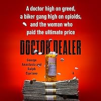 Doctor Dealer: A Doctor High on Greed, a Biker Gang High on Opioids, and the Woman Who Paid the Ultimate Price Doctor Dealer: A Doctor High on Greed, a Biker Gang High on Opioids, and the Woman Who Paid the Ultimate Price Audible Audiobook Hardcover Kindle Paperback