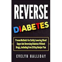 Reverse Diabetes: Proven Methods for Safely Lowering Blood Sugar and Reversing Diabetes without Drugs, Including Free 28 Day Recipe Plan Reverse Diabetes: Proven Methods for Safely Lowering Blood Sugar and Reversing Diabetes without Drugs, Including Free 28 Day Recipe Plan Kindle Audible Audiobook Paperback
