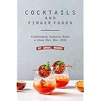 Cocktails and Finger Foods: Celebrating National Raise a Glass Day, May 25th Cocktails and Finger Foods: Celebrating National Raise a Glass Day, May 25th Kindle Paperback